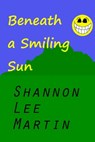Beneath a Smiling Sun - Shannon Lee Martin - 9781301186747