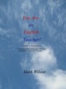 You Are An English Teacher! - Mark Wilson - 9781301192335