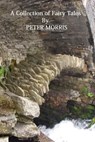 A Collection Of Fairy Tales - Peter Morris - 9781301199280