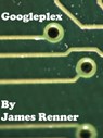 Googleplex - James Renner - 9781301214914