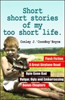 Short Short Stories of My Too Short Life. - Conley J. Boyce - 9781301217342