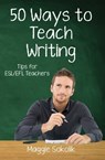 Fifty Ways to Teach Writing: Tips for ESL/EFL Teachers - Maggie Sokolik - 9781301219513