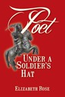 Poet Under a Soldier's Hat - Elizabeth Rose - 9781301220632
