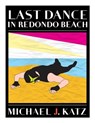 Last Dance In Redondo Beach - Michael J. Katz - 9781301230020