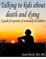 Talking to Kids About Death and Dying A Guide for Parents of Terminally Ill Children - David Marsh - 9781301236213