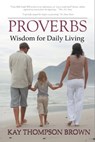 Proverbs: Wisdom for Daily Living - Kay Thompson Brown - 9781301238972