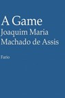 A Game - Joaquim Maria Machado de Assis - 9781301249091