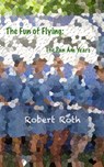 The Fun of Flying: The Pan Am Years - Robert Roth - 9781301255245