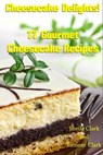 Cheesecake Delights! 77 Gourmet Cheesecake Recipes - Lamont Clark - 9781301257805