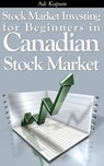 Stock Market Investing for Beginners in Canadian Stock Market - Adi Kapson - 9781301267187