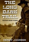 The Long Dark Trail - Western Short Stories - Kerby Jackson - 9781301272518