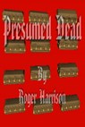 Presumed Dead - Roger Harrison - 9781301276370