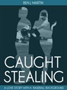 Caught Stealing: Greed, Infidelity & Intrigue - Ben J. Martin - 9781301283552