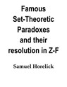 Set-Theoretic Paradoxes and their Resolution in Z-F - Samuel Horelick - 9781301283774