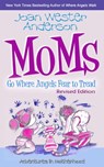 Moms Go Where Angels Fear to Tread, Revised Edition - Joan Anderson - 9781301289486