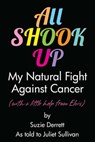 All Shook Up: My Natural Fight Against Cancer - Juliet Sullivan - 9781301294282