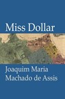 Miss Dollar - Joaquim Maria Machado de Assis - 9781301296651