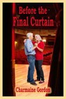 Before the Final Curtain - Charmaine Gordon - 9781301301546