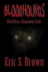 Bloodhounds: Hell Rises, Humanity Falls - Eric S. Brown - 9781301302116