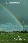 12 Short Stories - Peter Morris - 9781301311590