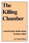 The Killing Chamber - Charles Moore - 9781301314089