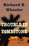 Trouble in Tombstone - Richard S. Wheeler - 9781301330607