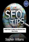 Seo Tips: Helpful Ideas To Make Your Business Seen More Online - Stephen Williams - 9781301330881