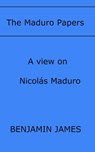 The Maduro Papers - Benjamin James - 9781301335855