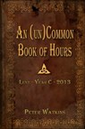 An (un)Common Book of Hours - Peter Watkins - 9781301353361