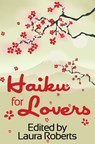 Haiku For Lovers: An Anthology of Love and Lust - Laura Roberts - 9781301380633