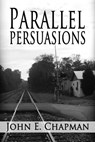 Parallel Persuasions - John Chapman - 9781301385195