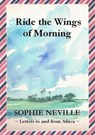 Ride the Wings of Morning: Letters to and from Africa - Sophie Neville - 9781301388622