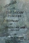 The Dream Pushers: A Nightmare of Death, Lies,and Deceit - Daniel Walker - 9781301388721