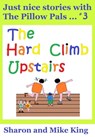 Pillow Pals #3: The Hard Climb Upstairs - Sharon King ; Michael King - 9781301399970