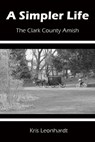 A Simpler Life - The Clark County Amish - Kris Leonhardt - 9781301405237