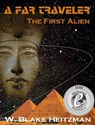 A Far Traveler: The First Alien - W. Blake Heitzman - 9781301412716