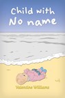 Child With No Name - Mary Valentine Williams - 9781301418534