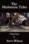 The Misfortune Teller - Steven Patrick Wilson - 9781301437993