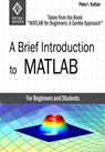A Brief Introduction to MATLAB: Taken From the Book "MATLAB for Beginners: A Gentle Approach" - Peter Kattan - 9781301443192