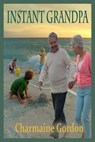 Instant Grandpa - Charmaine Gordon - 9781301453856