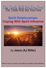 Spirit Relationships: Coping with Spirit Influence - Jesus (AJ Miller) - 9781301467990