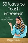 Fifty Ways to Teach Grammar: Tips for ESL/EFL Teachers - Maggie Sokolik - 9781301480432