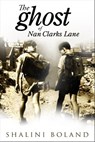 The Ghost of Nan Clarks Lane (a short story) - Shalini Boland - 9781301482641