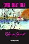 Come What May - Rebecca Grant - 9781301485857