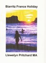 Biarritz France Holiday - Llewelyn Pritchard - 9781301492077