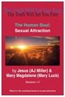 The Human Soul: Sexual Attraction Sessions 1-2 - Jesus (AJ Miller) ; Mary Magdalene (Mary Luck) - 9781301506033