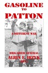 Gasoline To Patton: A Different War - Albin F. Irzyk, Brigadier General (ret.) - 9781301507931