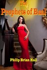 The Prophets of Baal - Philip Brian Hall - 9781301520282