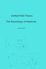 Unified Field Theory: The Psychology of Relativity - Robert Winn - 9781301533626