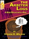 The Arbiter Logs: A Man Walks Into a Bar - Steven H Wilson - 9781301545117